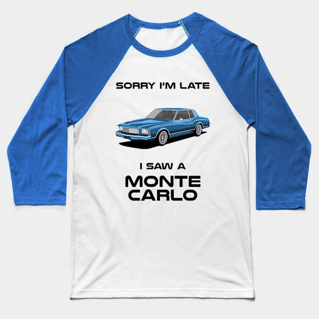 Sorry I'm Late Chevrolet Monte Carlo Classic Car Tshirt Baseball T-Shirt by DriveTheClassics